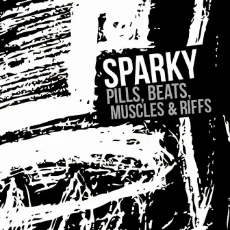 Pills, Beats, Muscles & Riffs by Sparky