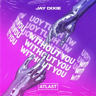 Without You by Jay Dixie