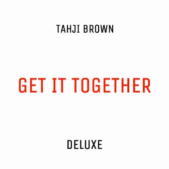 Get It Together (Highland Deluxe) by Tahji Brown