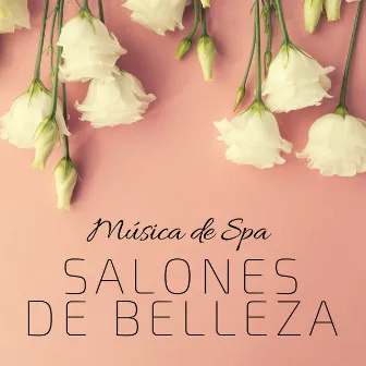 Salones de Belleza - Música de Spa, Relajación para los Clientes, Paz Interior y Energía Positiva by Escuela de Musica para Hacer el Amor