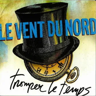 Tromper Le Temps by Le Vent du Nord