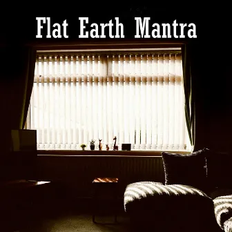 Flat Earth Mantra by EXHELIOCENTRIC