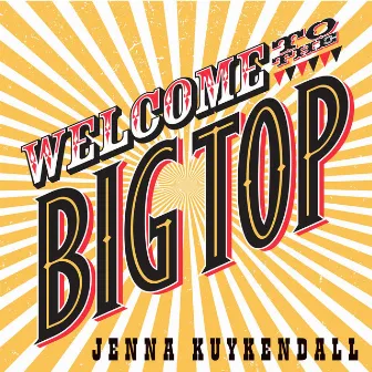 Welcome to the Big Top by Jenna Kuykendall