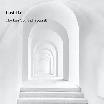 The Lies You Tell Yourself by Distillat