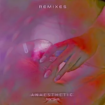 Anaesthetic (Remixes) by Sartika