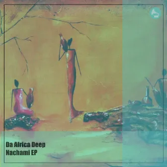 Nachami EP by Da Africa Deep