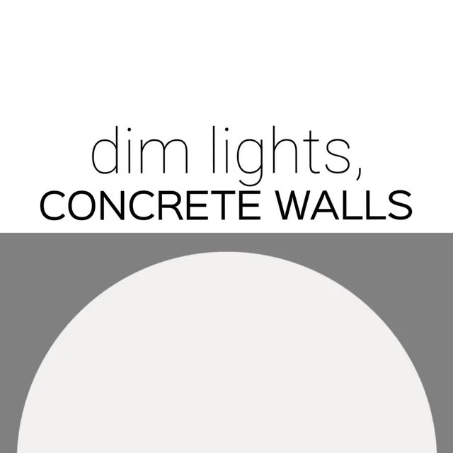 Dim Lights, Concrete Walls