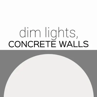 Dim Lights, Concrete Walls by Riley