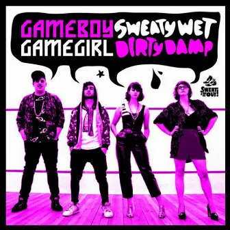 Sweaty Wet / Dirty Damp by Gameboy/Gamegirl