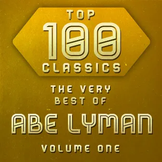 Top 100 Classics - The Very Best of Abe Lyman Volume 1 by Abe Lyman