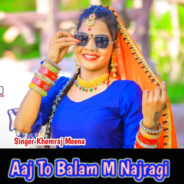 Aaj To Balam M Najragi