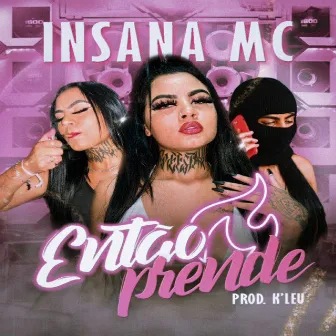 Então Prende by INSANA MC