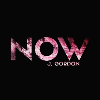 NOW by J. Gordon