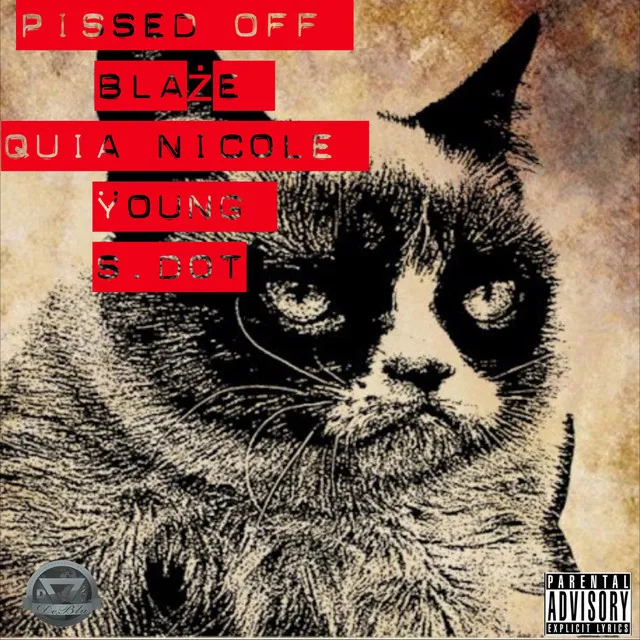 Pissed Off (feat. Quia Nicole, Young & S. Dot)