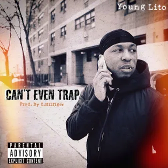 Can't Even Trap by Young Lito