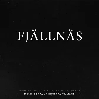 Fjällnäs (Original Soundtrack) by Saul Simon MacWilliams