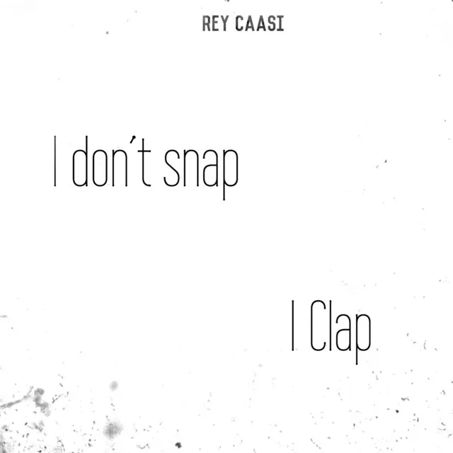 I Dont Snap I Clap