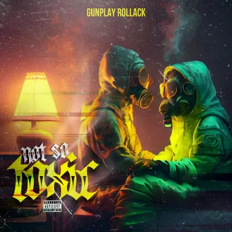 Not So Toxic by Gunplay Rollack