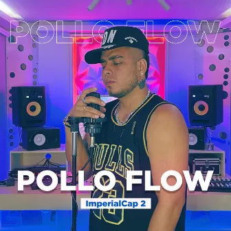 Pollo Flow: Imperial Cap. 2 by Alex Zea