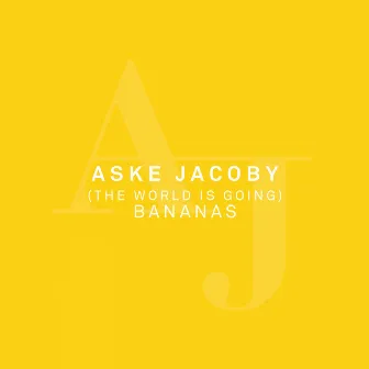 (The World Is Going) Bananas by Aske Jacoby