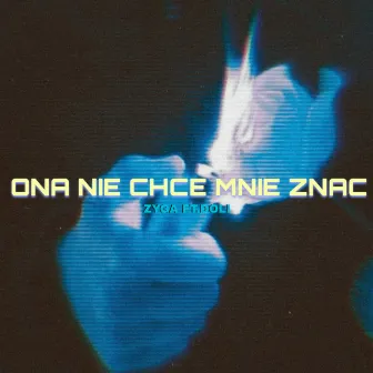 ONA NIE CHCE MNIE ZNAĆ by Zyga