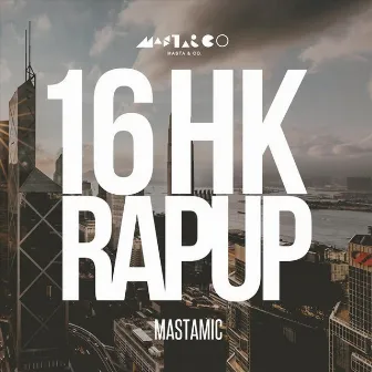 16 HK Rap Up by MastaMic