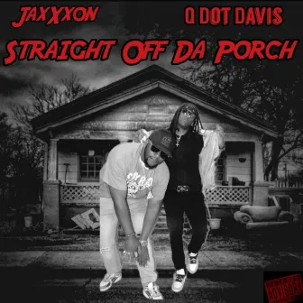 Straight Off Da Porch by Q Dot Davis