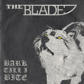 Bark Till I Bite by The Blade