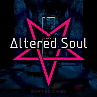 Don't Be Scared by My Altered Soul