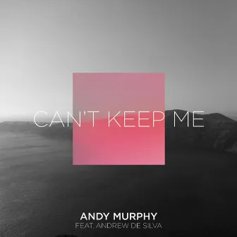 Can't Keep Me (Remixes) by Andy Murphy