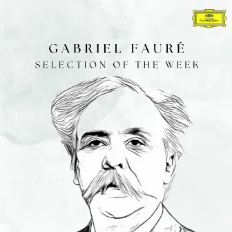 Gabriel Fauré: Selection of the Week by Gabriel Fauré