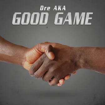 Good Game by Dre AKA Jamaican