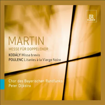 Martin, F.: Mass for Double Choir / Kodaly, Z.: Missa brevis / Poulenc, F.: Litanies a la vierge noire by Max Hanft