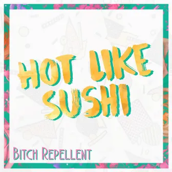 Bitch Repellent by Hot Like Sushi