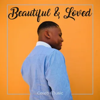 Beautiful & Loved by Caleb Music