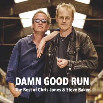 Damn Good Run (The Best of Chris Jones & Steve Baker) by Steve Baker