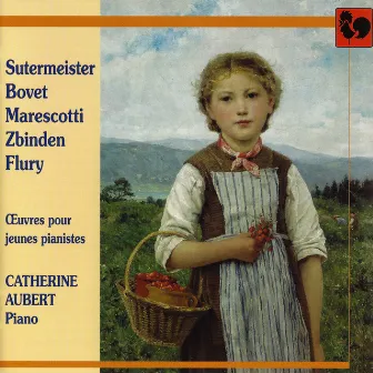 Sutermeister, Bovet, Marescotti, Zbinden, Flury: Works for Young Pianists by Catherine Aubert