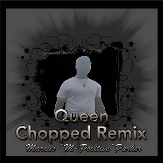 Queen (Chopped Remix) by Marcus M-Positive Parker