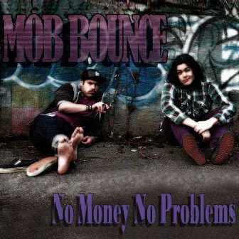 No Money No Problems - Single by Mob Bounce