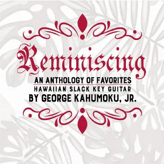 Reminiscing: An Anthology of Favorites by George Kahumoku, Jr.