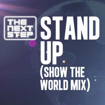 Stand Up (Show The World remixes) by The Next Step