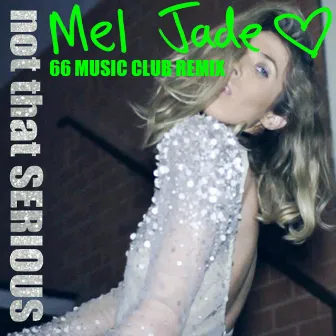 Not That Serious (66 Music Club Remix) by Mel Jade