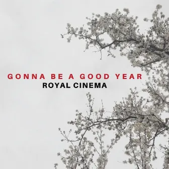 Gonna Be A Good Year by Royal Cinema