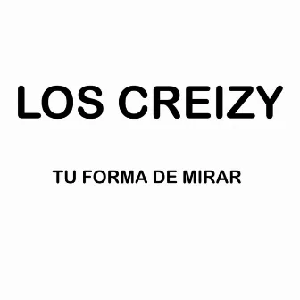 Tu Forma de Mirar by Los Creizy