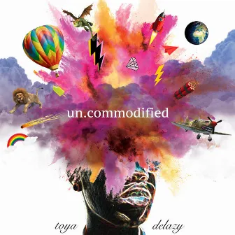 Uncommodified by Toya Delazy