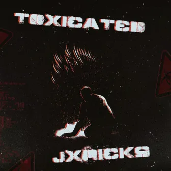 Toxicated by JXRICKS