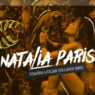 Guajira (Julian Collazos Rmx) by Natalia Paris