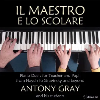 Il maestro e lo scolare: Piano Duets for Teacher and Pupil by Antony Gray