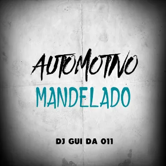 Automotivo Mandelado by DJ GUI DA 011