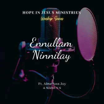 Ennullam Ninnilay (Hope in Jesus Worship Series) by Nikhil N S